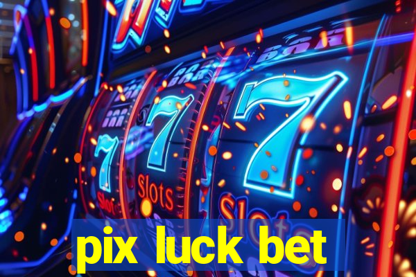 pix luck bet